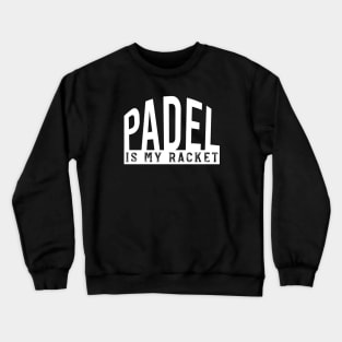 Padel is My Racket Crewneck Sweatshirt